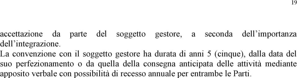 La convenzione con il soggetto gestore ha durata di anni 5 (cinque), dalla data