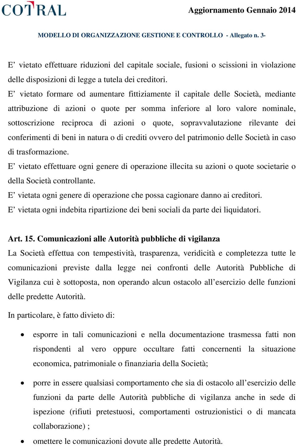 quote, sopravvalutazione rilevante dei conferimenti di beni in natura o di crediti ovvero del patrimonio delle Società in caso di trasformazione.