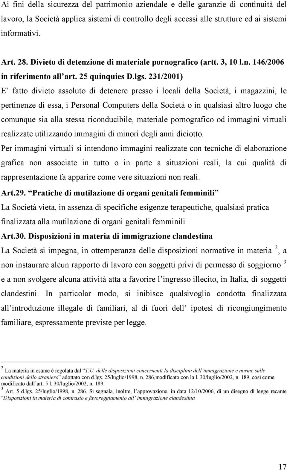 231/2001) E fatto divieto assoluto di detenere presso i locali della Società, i magazzini, le pertinenze di essa, i Personal Computers della Società o in qualsiasi altro luogo che comunque sia alla