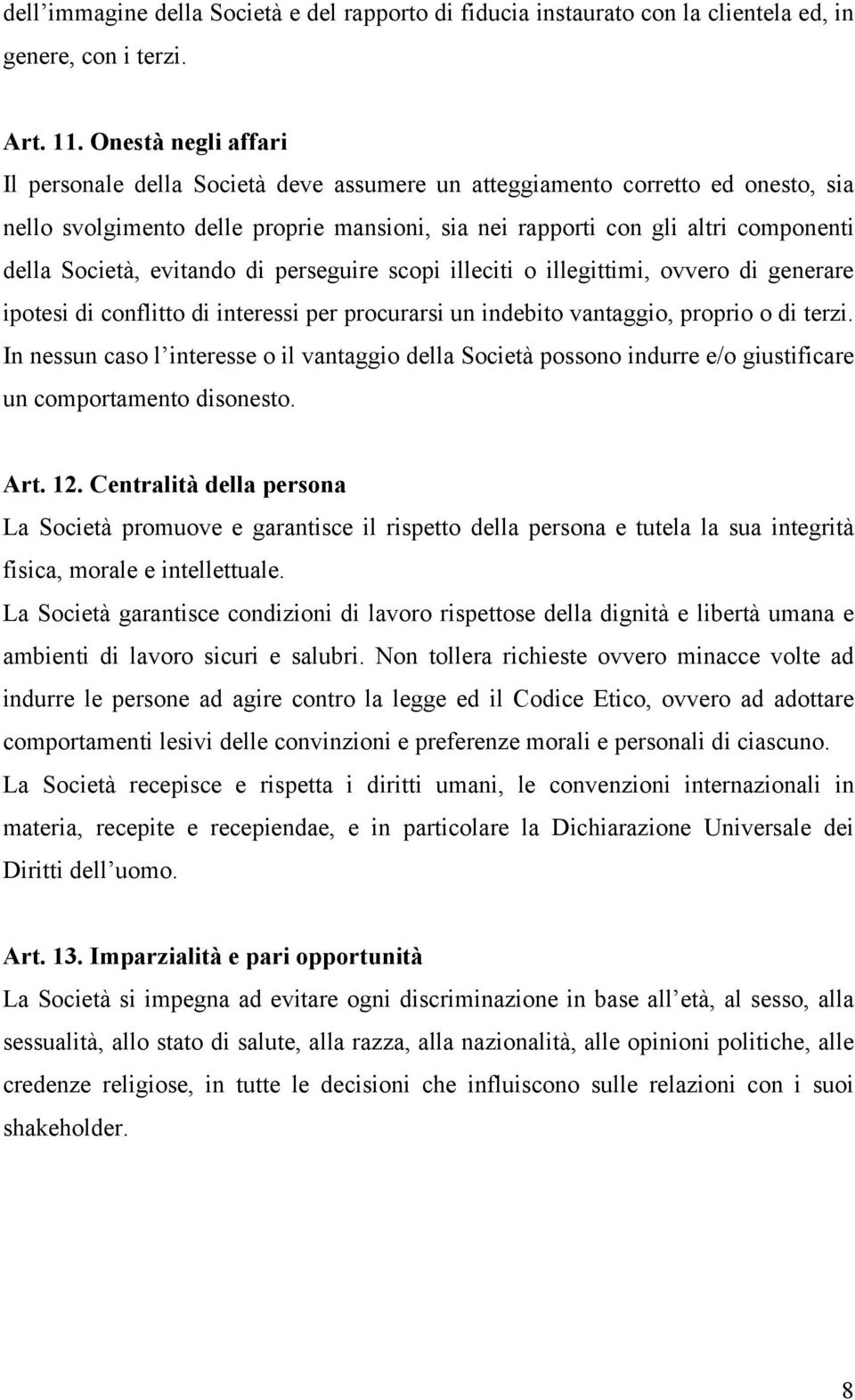 Società, evitando di perseguire scopi illeciti o illegittimi, ovvero di generare ipotesi di conflitto di interessi per procurarsi un indebito vantaggio, proprio o di terzi.