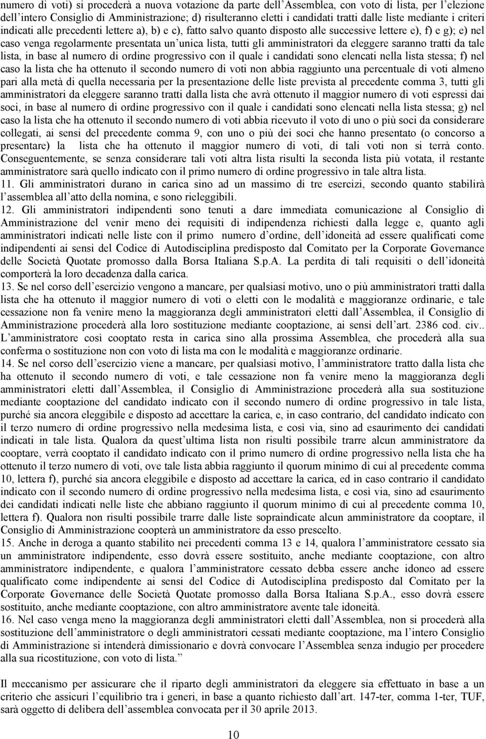 gli amministratori da eleggere saranno tratti da tale lista, in base al numero di ordine progressivo con il quale i candidati sono elencati nella lista stessa; f) nel caso la lista che ha ottenuto il