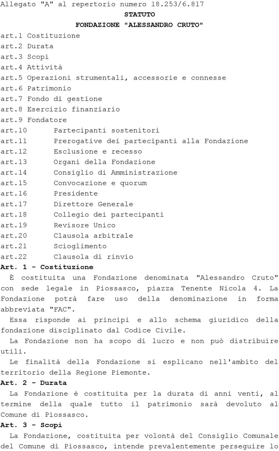 13 Organi della Fondazione art.14 Consiglio di Amministrazione art.15 Convocazione e quorum art.16 Presidente art.17 Direttore Generale art.18 Collegio dei partecipanti art.19 Revisore Unico art.