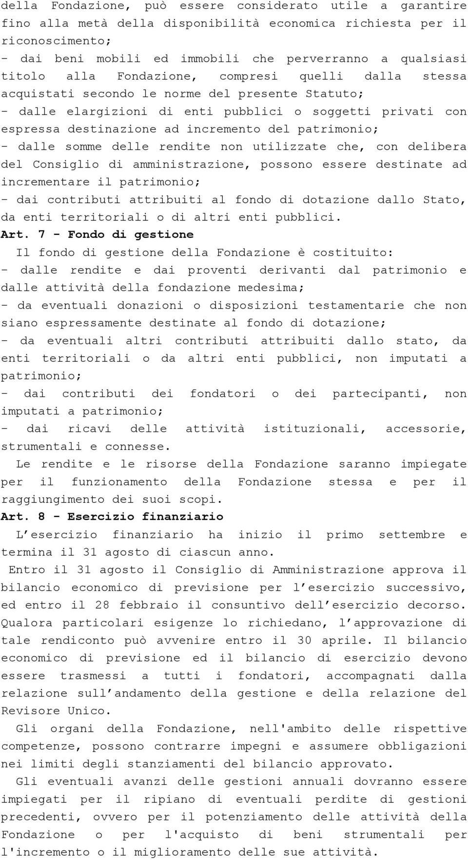 del patrimonio; - dalle somme delle rendite non utilizzate che, con delibera del Consiglio di amministrazione, possono essere destinate ad incrementare il patrimonio; - dai contributi attribuiti al