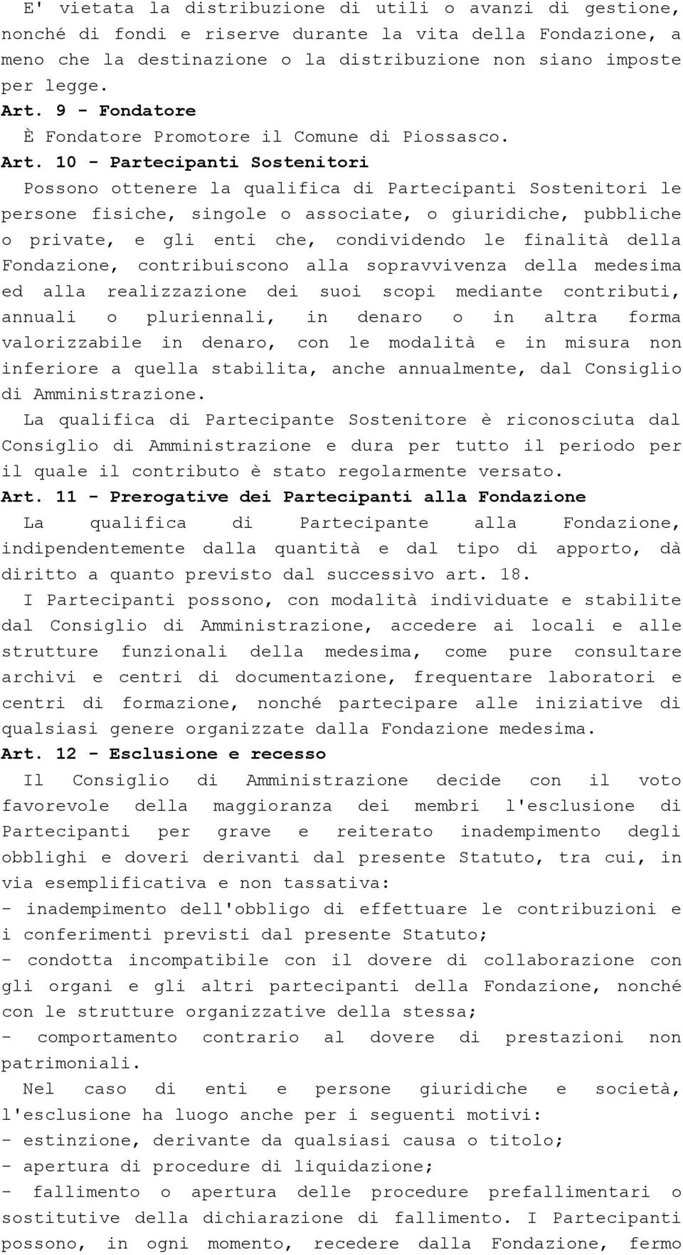 10 - Partecipanti Sostenitori Possono ottenere la qualifica di Partecipanti Sostenitori le persone fisiche, singole o associate, o giuridiche, pubbliche o private, e gli enti che, condividendo le