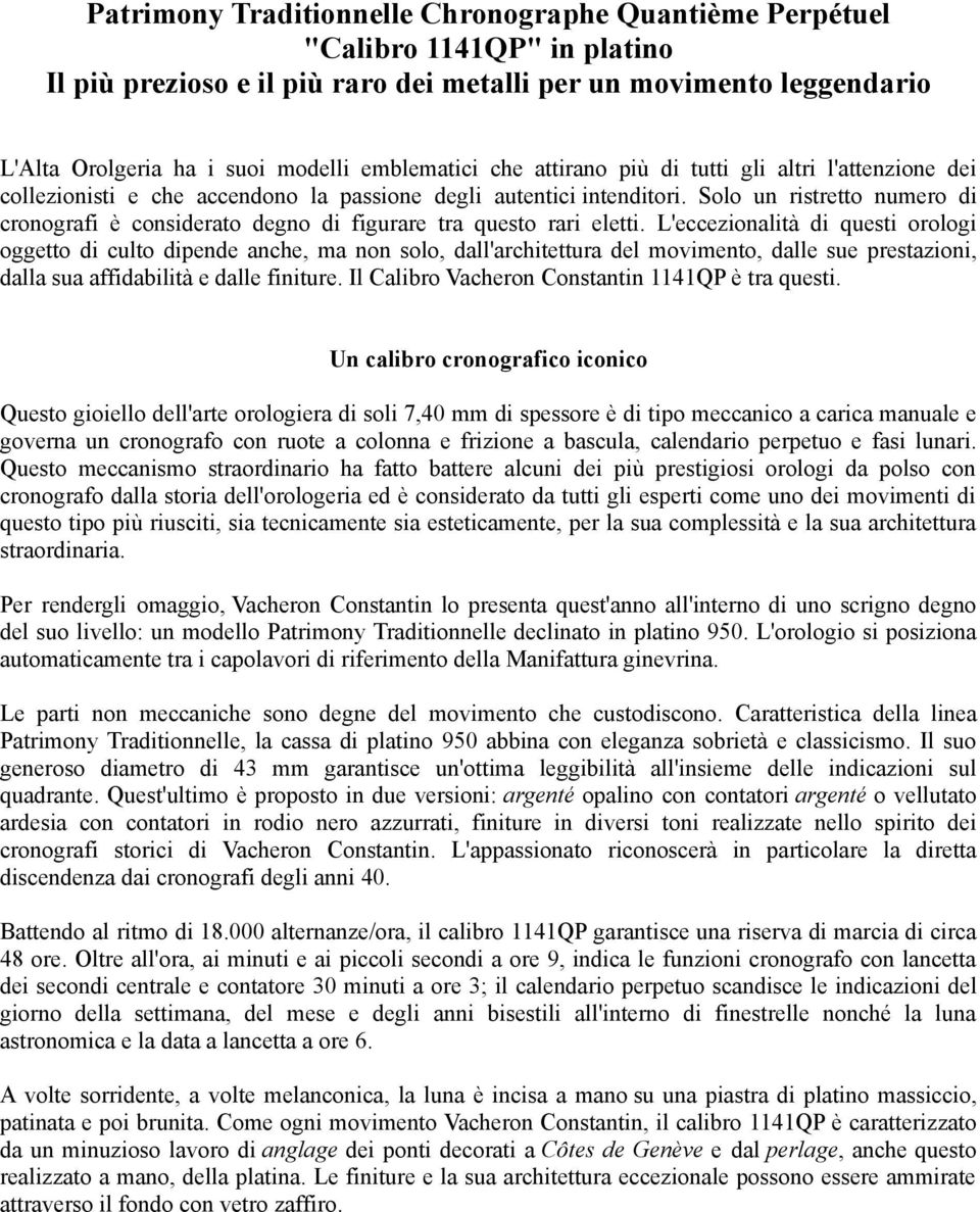 Solo un ristretto numero di cronografi è considerato degno di figurare tra questo rari eletti.