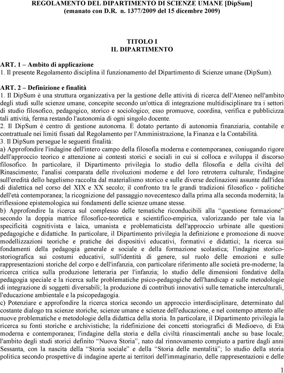 Il DipSum è una struttura organizzativa per la gestione delle attività di ricerca dell'ateneo nell'ambito degli studi sulle scienze umane, concepite secondo un'ottica di integrazione