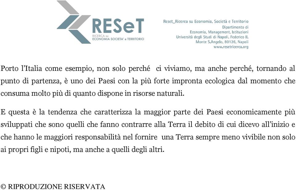 E questa è la tendenza che caratterizza la maggior parte dei Paesi economicamente più sviluppati che sono quelli che fanno contrarre alla Terra