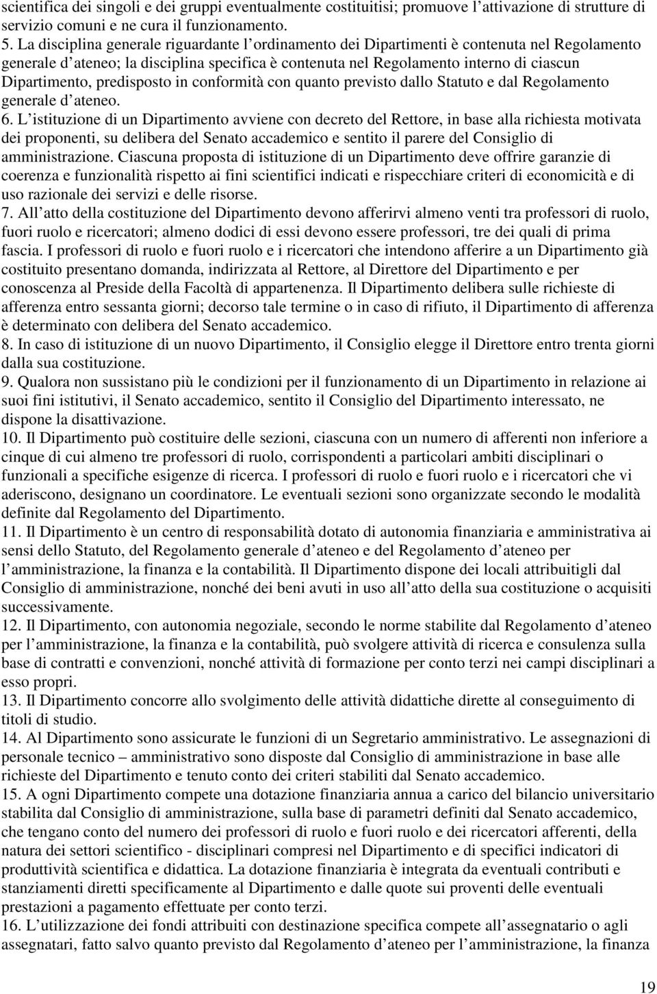 predisposto in conformità con quanto previsto dallo Statuto e dal Regolamento generale d ateneo. 6.