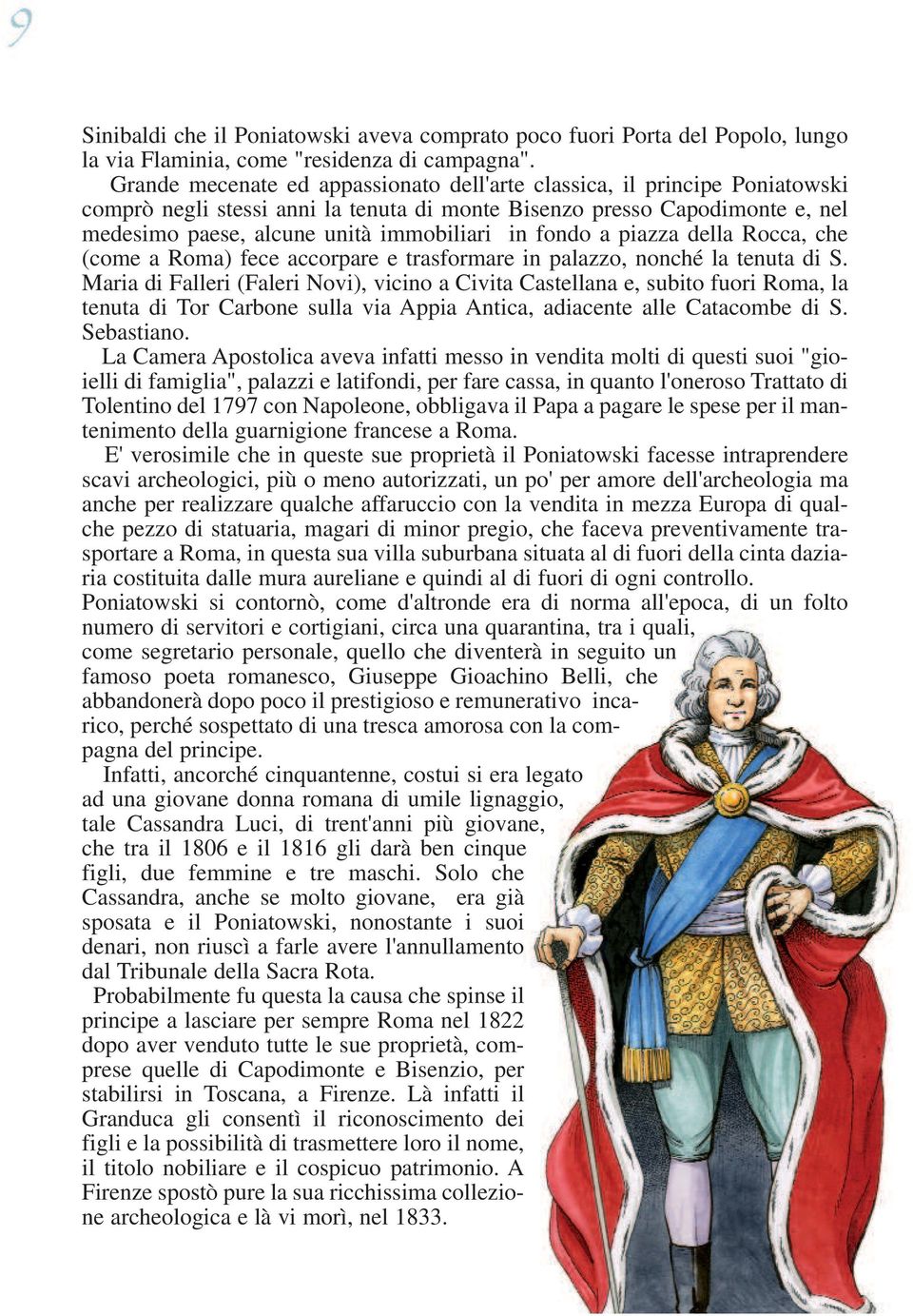 fondo a piazza della Rocca, che (come a Roma) fece accorpare e trasformare in palazzo, nonché la tenuta di S.