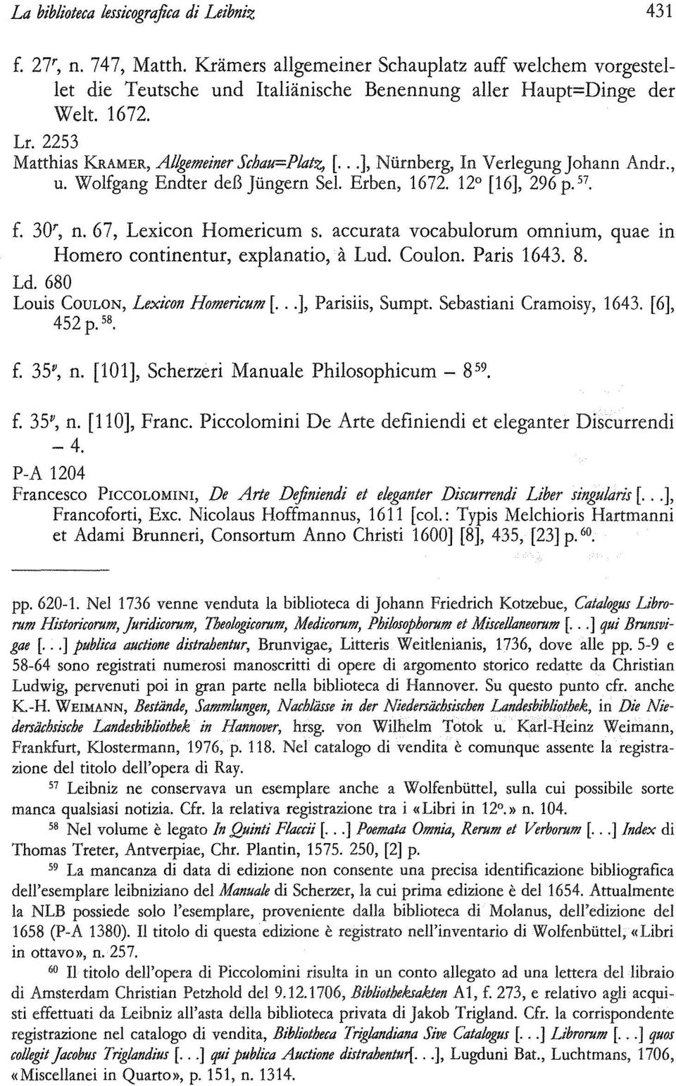 accurata vocabulorum omnium, quae 1n Homero continentur, explanatio, à Lud. Coulon. Paris 1643. 8. Ld. 680 Louis CouLON, Lexicon Homericum [... ], Parisiis, Sumpt. Sebastiani Cramoisy, 1643.