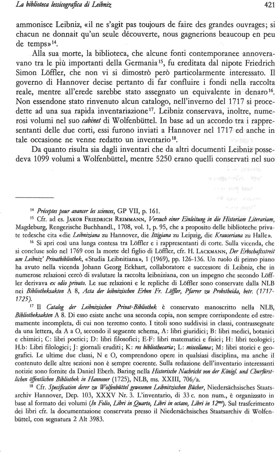 morte, la biblioteca, che alcune fonti contemporanee annoveravano tra le più importanti della Germania 15, fu ereditata dal nipote Friedrich Simon Loffler, che non vi si dimostrò però particolarmente