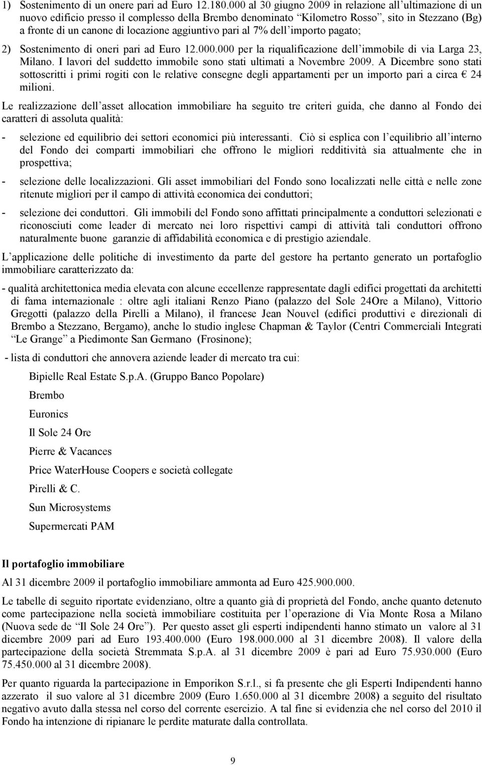 aggiuntivo pari al 7% dell importo pagato; 2) Sostenimento di oneri pari ad Euro 12.000.000 per la riqualificazione dell immobile di via Larga 23, Milano.