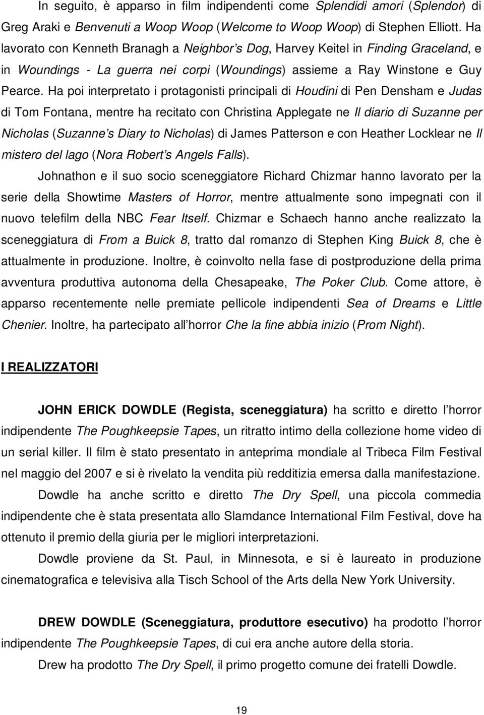 Ha poi interpretato i protagonisti principali di Houdini di Pen Densham e Judas di Tom Fontana, mentre ha recitato con Christina Applegate ne Il diario di Suzanne per Nicholas (Suzanne s Diary to