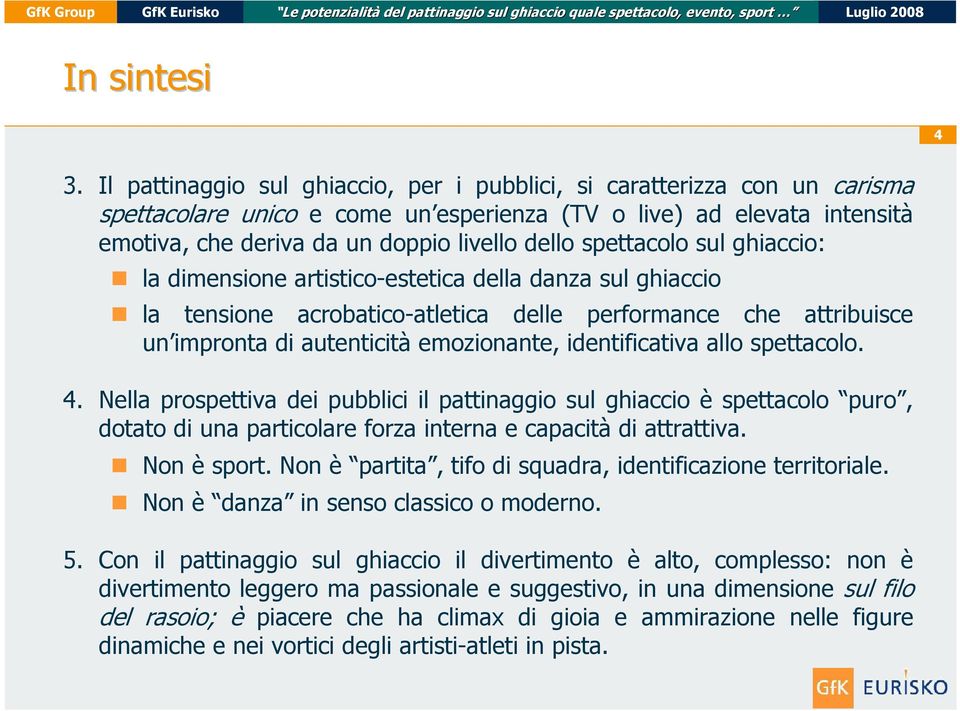 spettacolo sul ghiaccio: la dimensione artistico-estetica della danza sul ghiaccio la tensione acrobatico-atletica delle performance che attribuisce un impronta di autenticità emozionante,