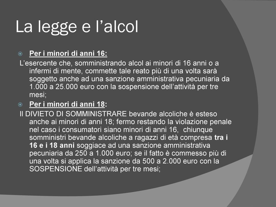 000 euro con la sospensione dell attività per tre mesi; Per i minori di anni 18: Il DIVIETO DI SOMMINISTRARE bevande alcoliche è esteso anche ai minori di anni 18; fermo restando la violazione