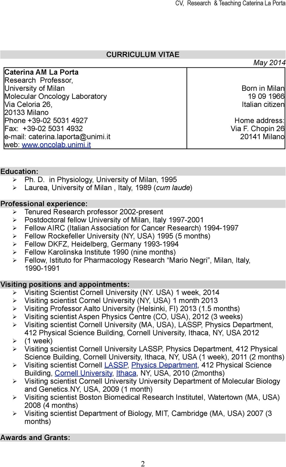 in Physiology, University of Milan, 1995 Laurea, University of Milan, Italy, 1989 (cum laude) Professional experience: Tenured Research professor 2002-present Postdoctoral fellow University of Milan,