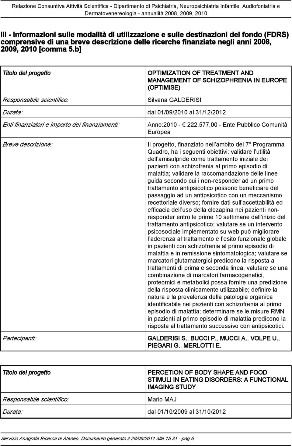 finanziatori e importo dei finanziamenti: Breve descrizione: Partecipanti: Anno:2010-222.