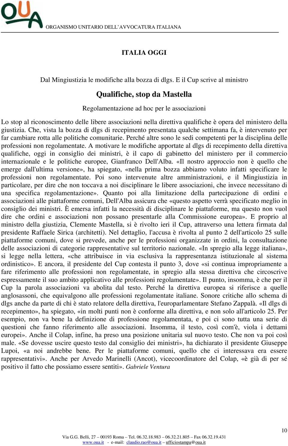 ministero della giustizia. Che, vista la bozza di dlgs di recepimento presentata qualche settimana fa, è intervenuto per far cambiare rotta alle politiche comunitarie.