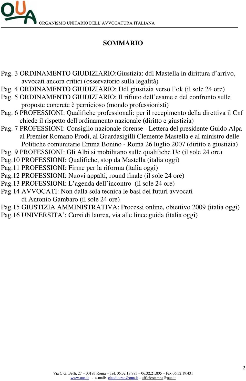 5 ORDINAMENTO GIUDIZIARIO: Il rifiuto dell esame e del confronto sulle proposte concrete è pernicioso (mondo professionisti) Pag.