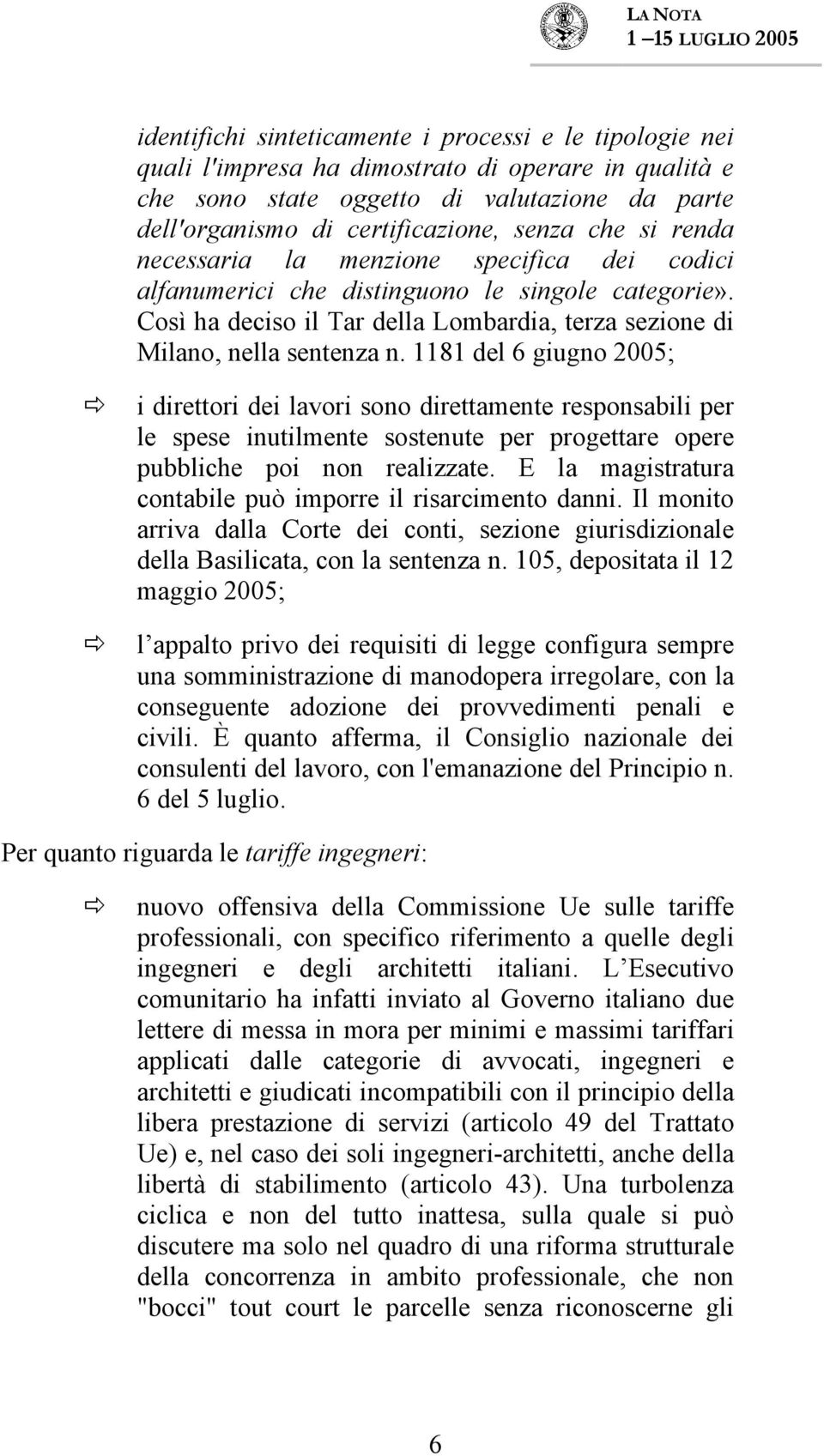 1181 del 6 giugno 2005; i direttori dei lavori sono direttamente responsabili per le spese inutilmente sostenute per progettare opere pubbliche poi non realizzate.