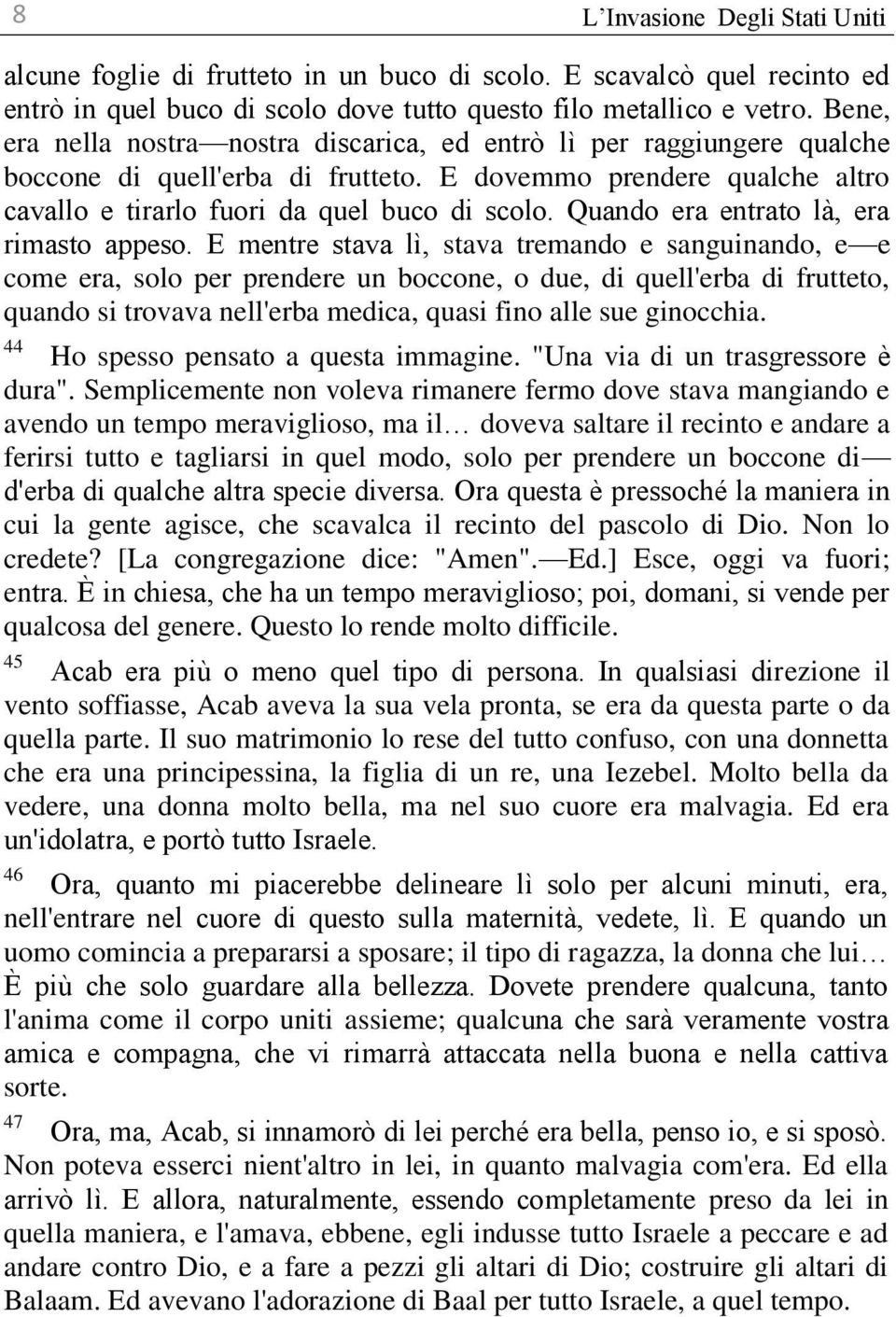 Quando era entrato là, era rimasto appeso.