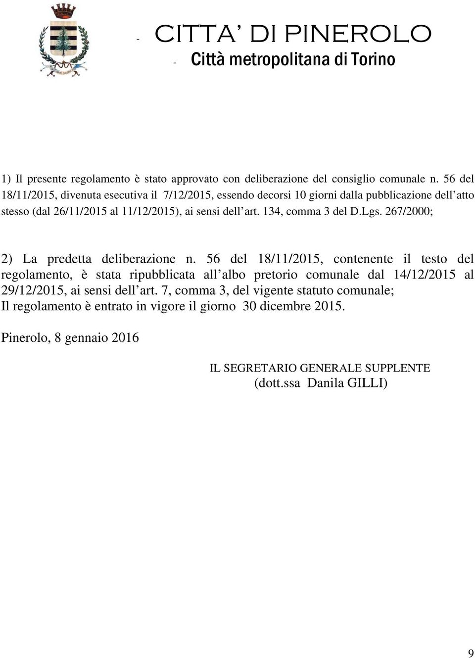 134, comma 3 del D.Lgs. 267/2000; 2) La predetta deliberazione n.