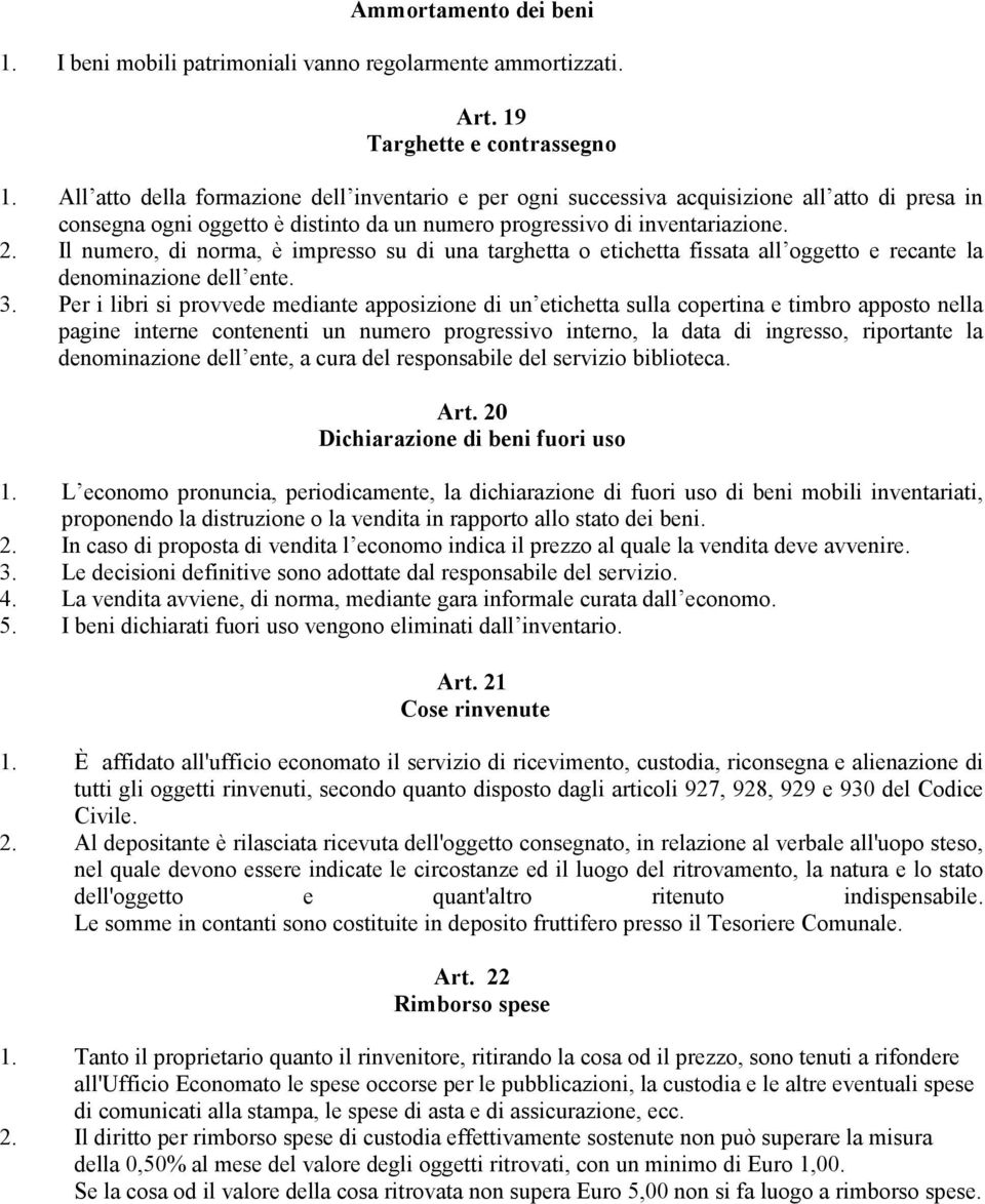 Il numero, di norma, è impresso su di una targhetta o etichetta fissata all oggetto e recante la denominazione dell ente. 3.