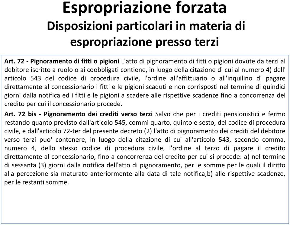 dell' articolo 543 del codice di procedura civile, l'ordine all'affittuario o all'inquilino di pagare direttamente al concessionario i fitti e le pigioni scaduti e non corrisposti nel termine di