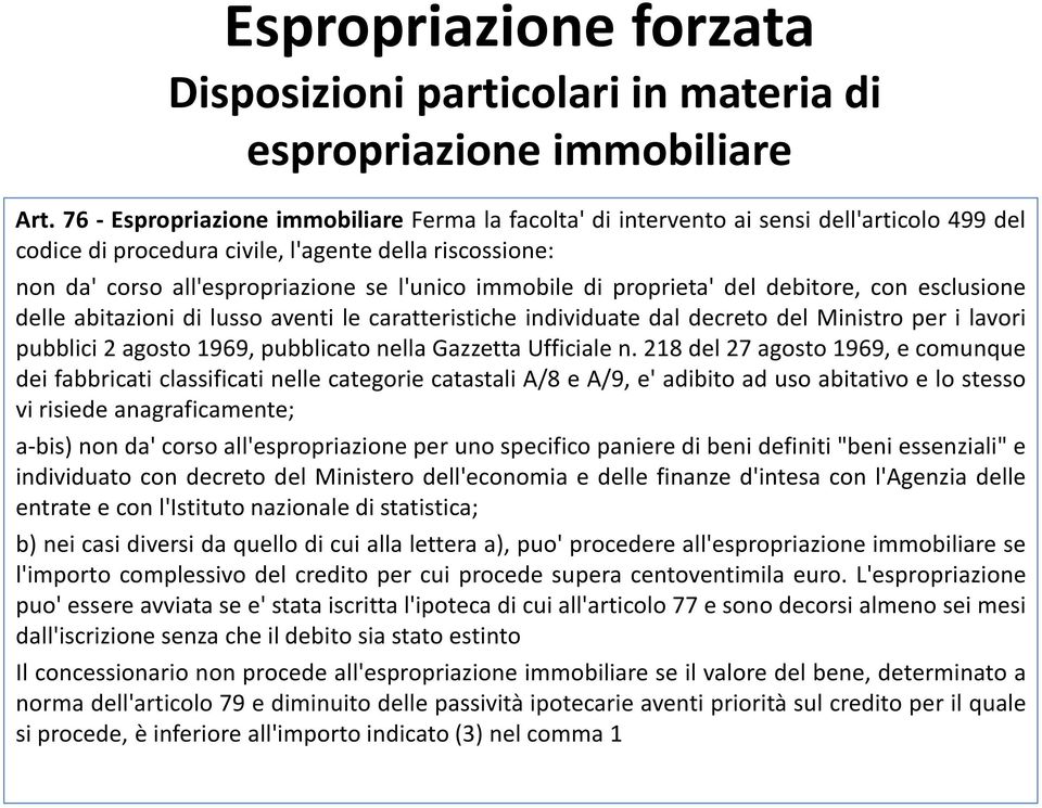 immobile di proprieta' del debitore, con esclusione delle abitazioni di lusso aventi le caratteristiche individuate dal decreto del Ministro per i lavori pubblici 2 agosto 1969, pubblicato nella