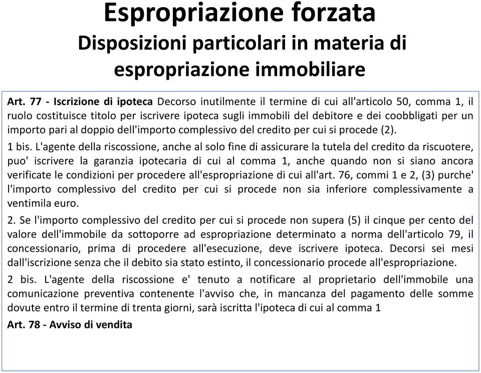 importo pari al doppio dell'importo complessivo del credito per cui si procede (2). 1 bis.