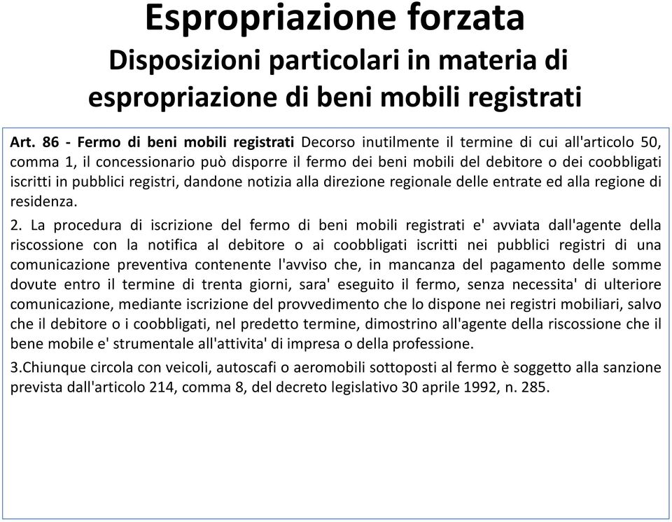 pubblici registri, dandone notizia alla direzione regionale delle entrate ed alla regione di residenza. 2.