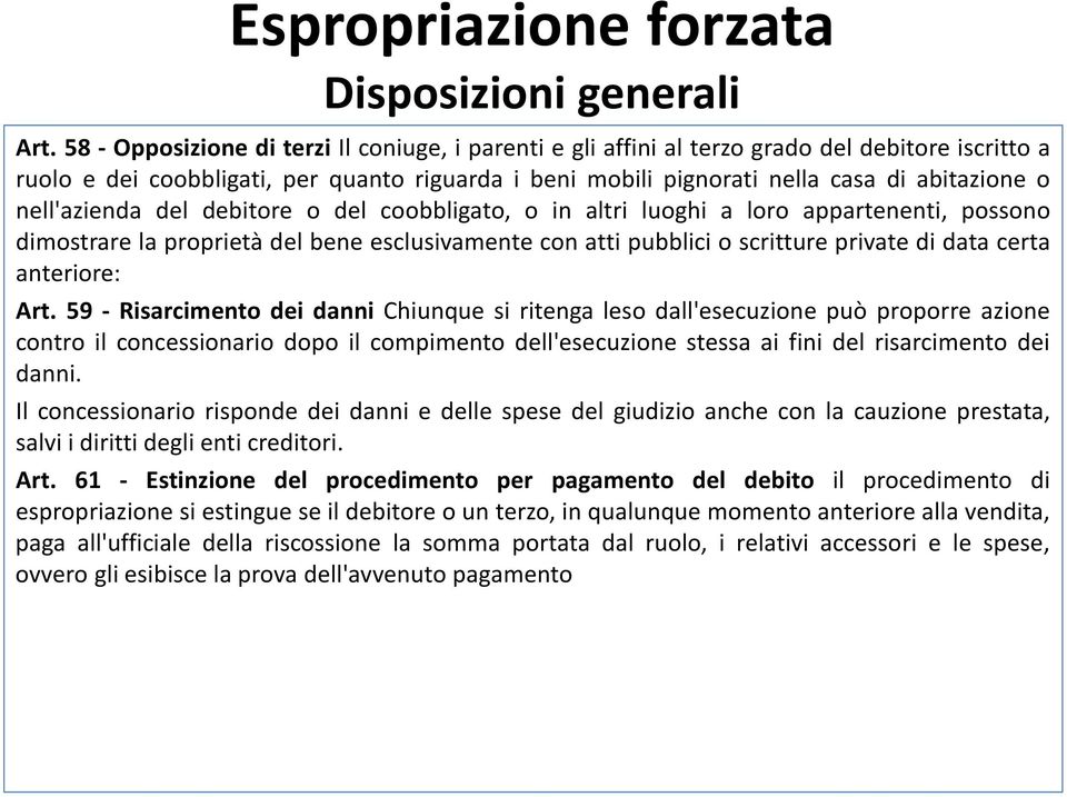 nell'azienda del debitore o del coobbligato, o in altri luoghi a loro appartenenti, possono dimostrare la proprietà del bene esclusivamente con atti pubblici o scritture private di data certa