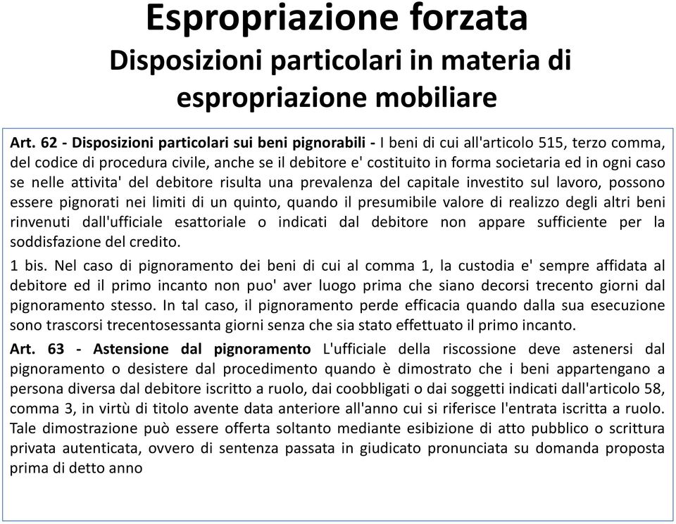 caso se nelle attivita' del debitore risulta una prevalenza del capitale investito sul lavoro, possono essere pignorati nei limiti di un quinto, quando il presumibile valore di realizzo degli altri