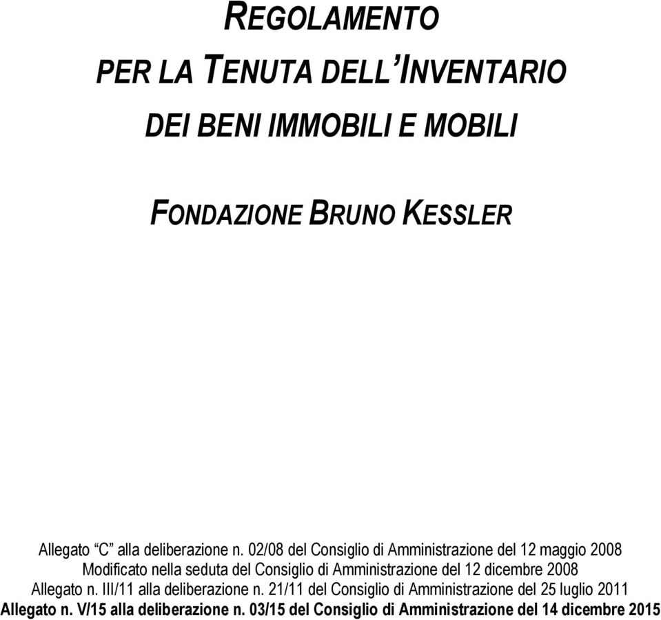 02/08 del Consiglio di Amministrazione del 12 maggio 2008 Modificato nella seduta del Consiglio di Amministrazione