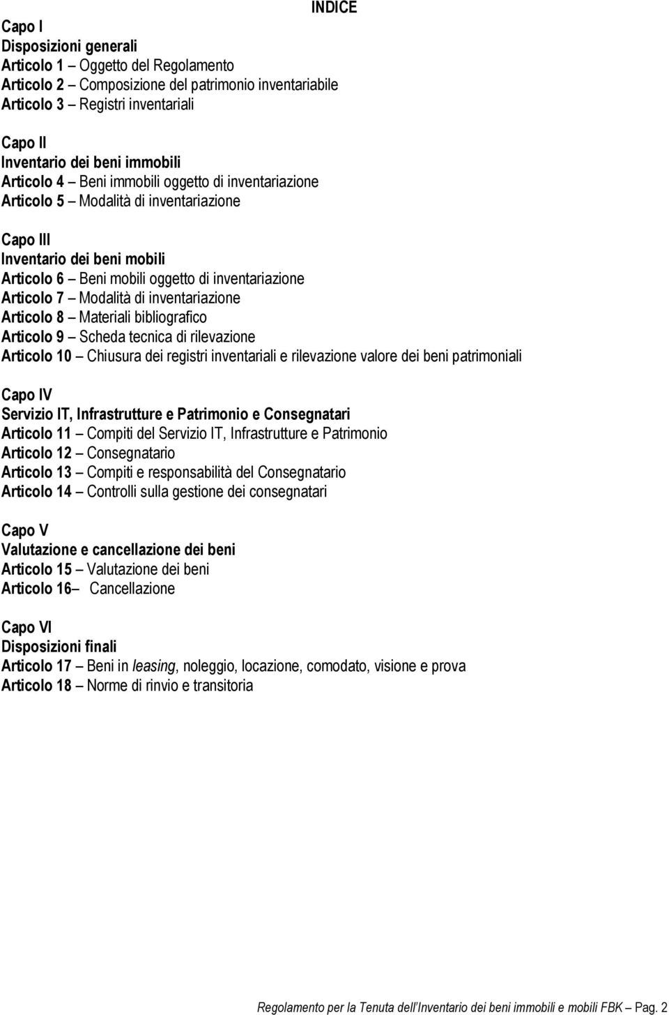 inventariazione Articolo 8 Materiali bibliografico Articolo 9 Scheda tecnica di rilevazione Articolo 10 Chiusura dei registri inventariali e rilevazione valore dei beni patrimoniali Capo IV Servizio