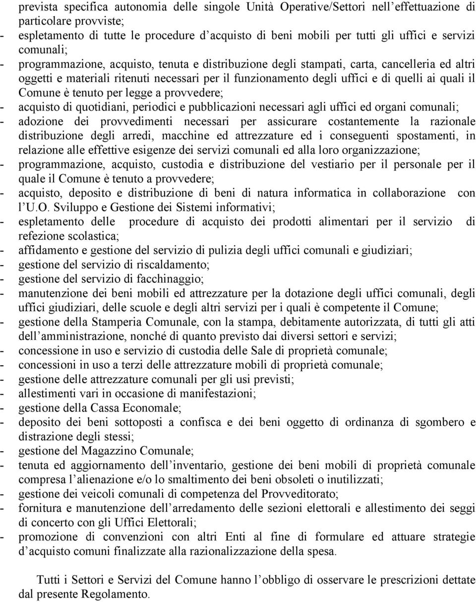 ai quali il Comune è tenuto per legge a provvedere; - acquisto di quotidiani, periodici e pubblicazioni necessari agli uffici ed organi comunali; - adozione dei provvedimenti necessari per assicurare