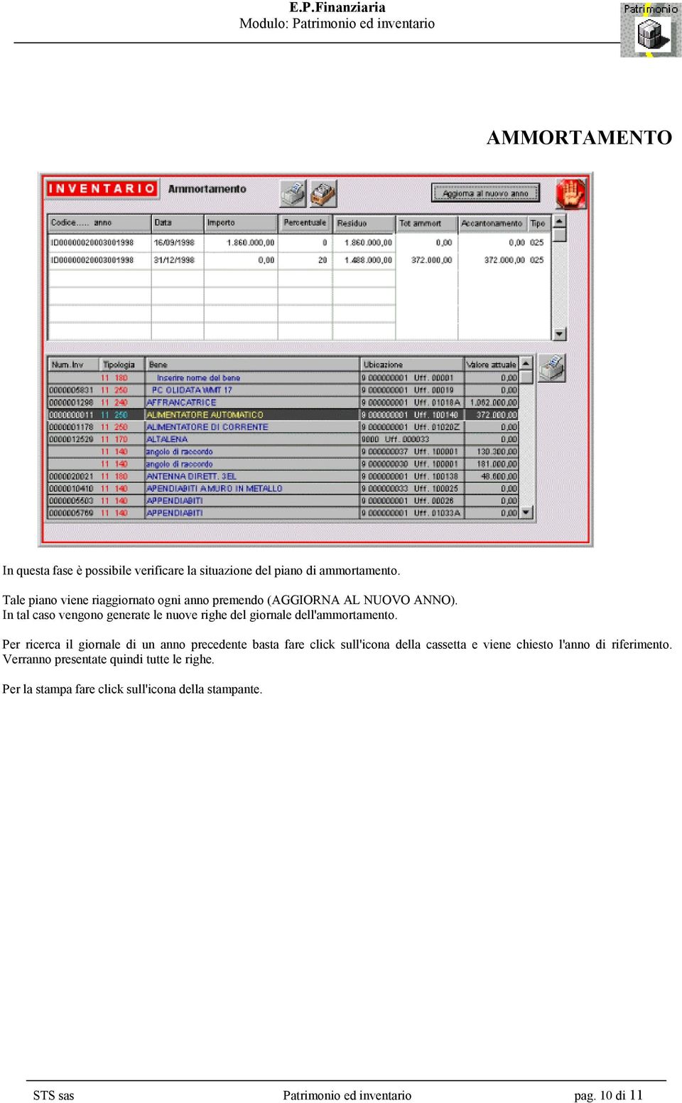 In tal caso vengono generate le nuove righe del giornale dell'ammortamento.