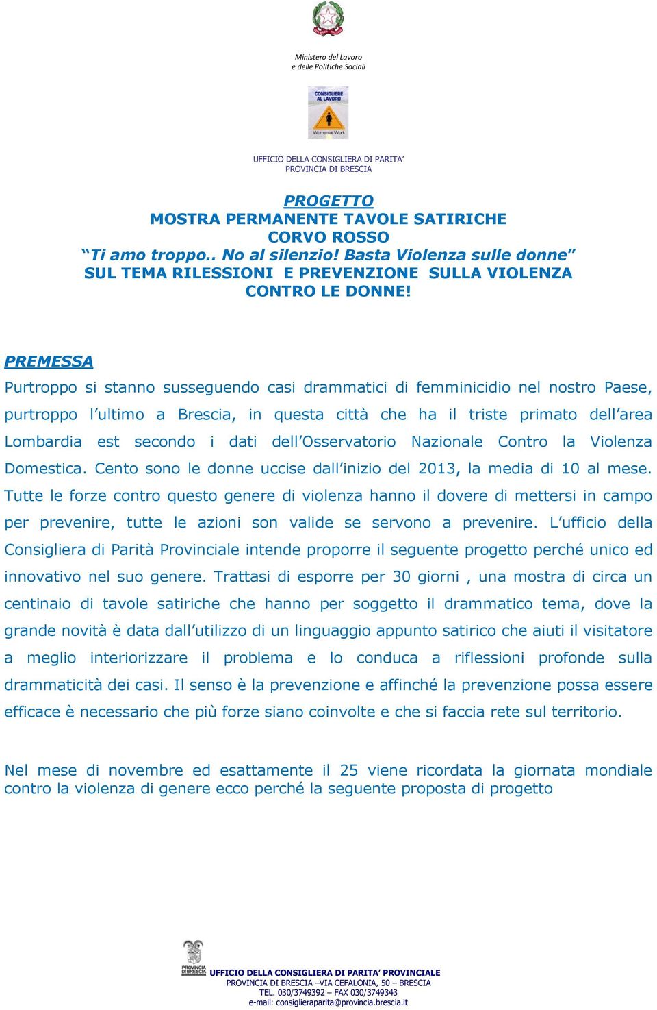 dati dell Osservatorio Nazionale Contro la Violenza Domestica. Cento sono le donne uccise dall inizio del 2013, la media di 10 al mese.