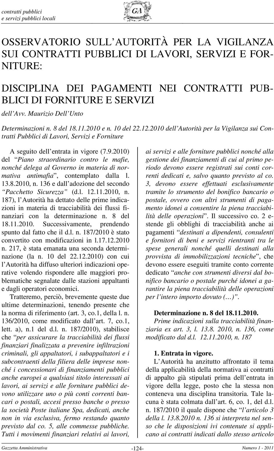 2010) del Piano straordinario contro le mafie, nonché delega al Governo in materia di normativa antimafia, contemplato dalla l. 13.8.2010, n. 136 e dall adozione del secondo Pacchetto Sicurezza (d.l. 12.