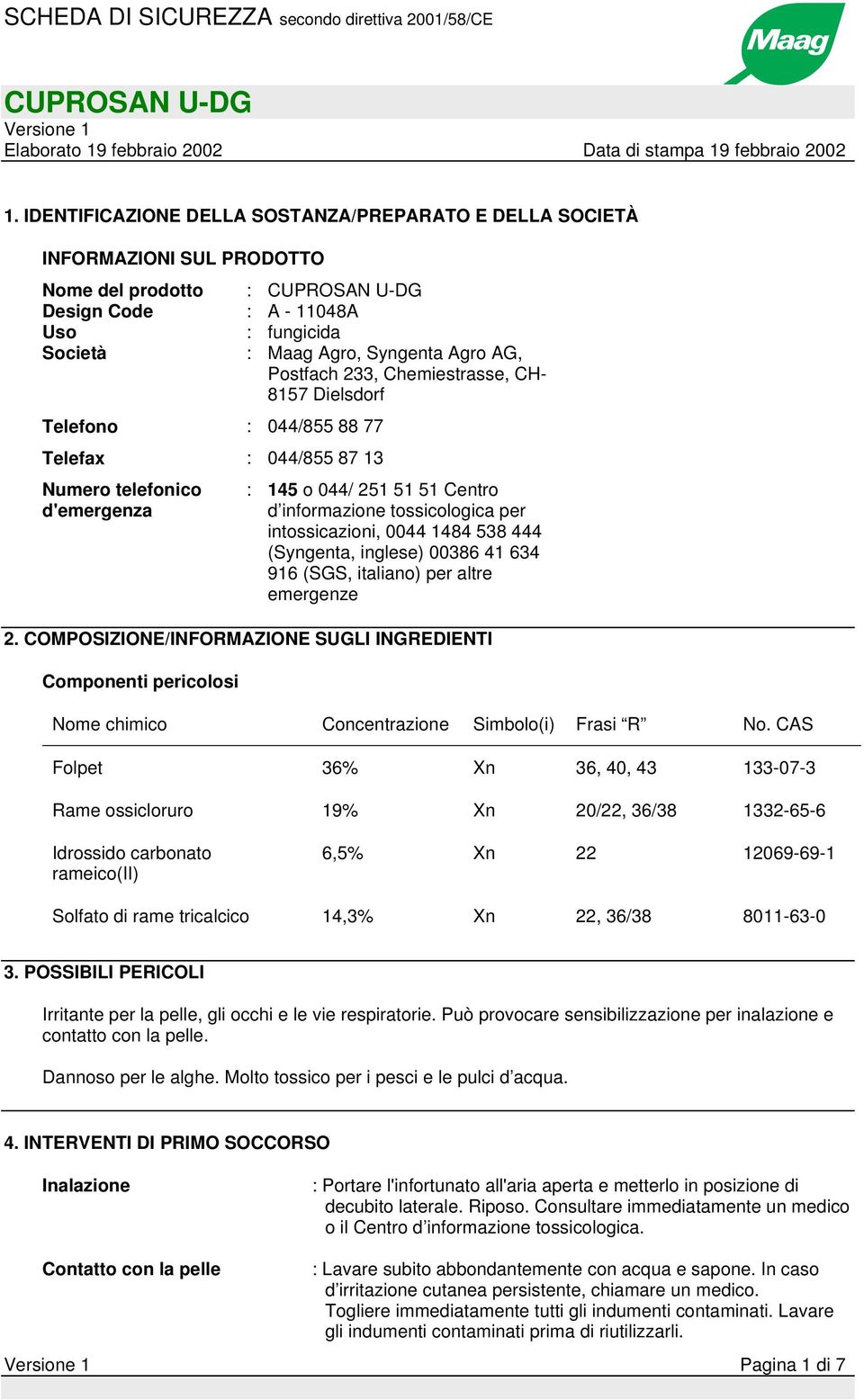 1484 538 444 (Syngenta, inglese) 00386 41 634 916 (SGS, italiano) per altre emergenze 2.