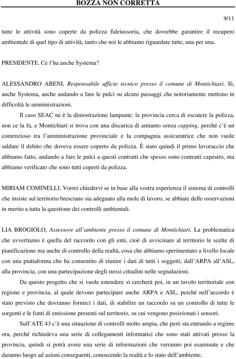 Sì, anche Systema, anche andando a fare le pulci su alcuni passaggi che notoriamente mettono in difficoltà le amministrazioni.