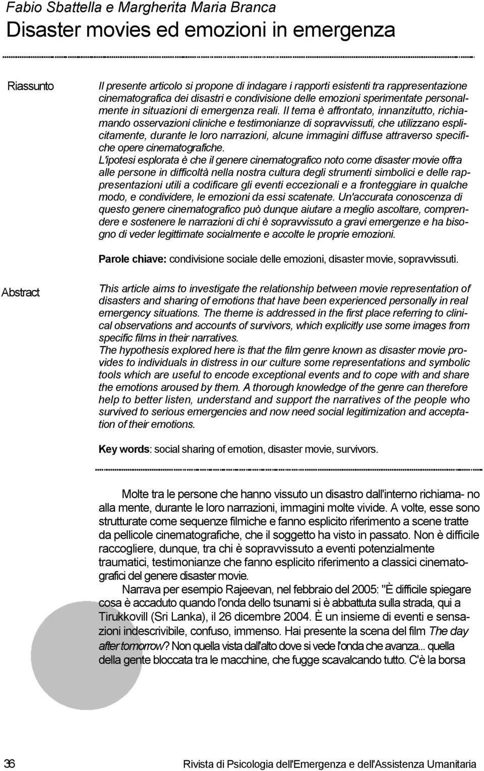 Il tema è affrontato, innanzitutto, richiamando osservazioni cliniche e testimonianze di sopravvissuti, che utilizzano esplicitamente, durante le loro narrazioni, alcune immagini diffuse attraverso