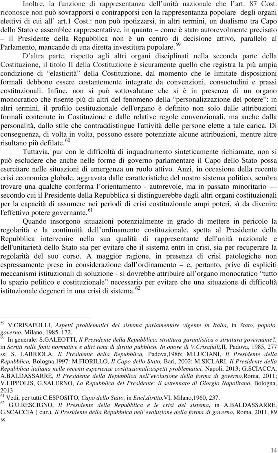 di decisione attivo, parallelo al Parlamento, mancando di una diretta investitura popolare.