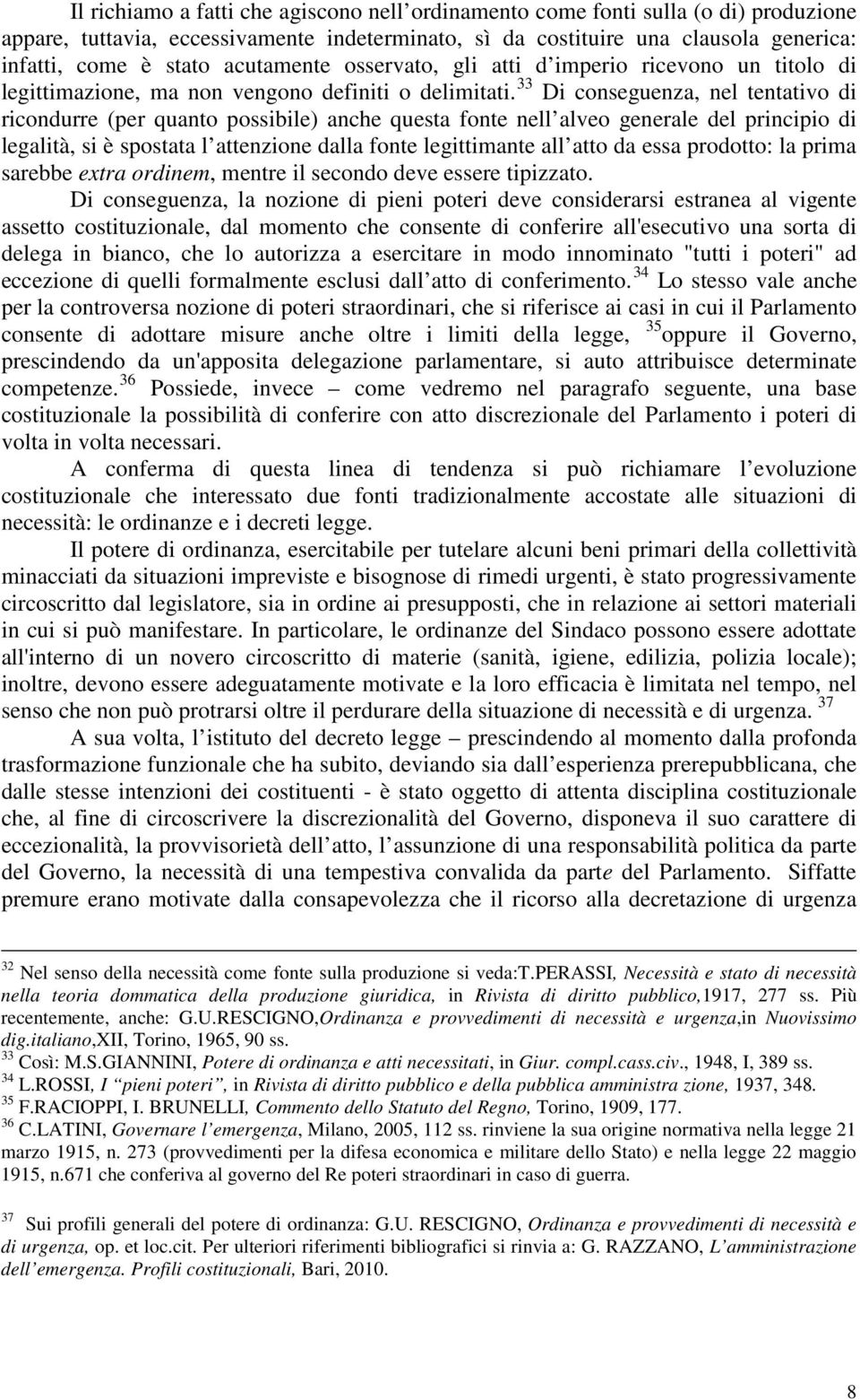 33 Di conseguenza, nel tentativo di ricondurre (per quanto possibile) anche questa fonte nell alveo generale del principio di legalità, si è spostata l attenzione dalla fonte legittimante all atto da