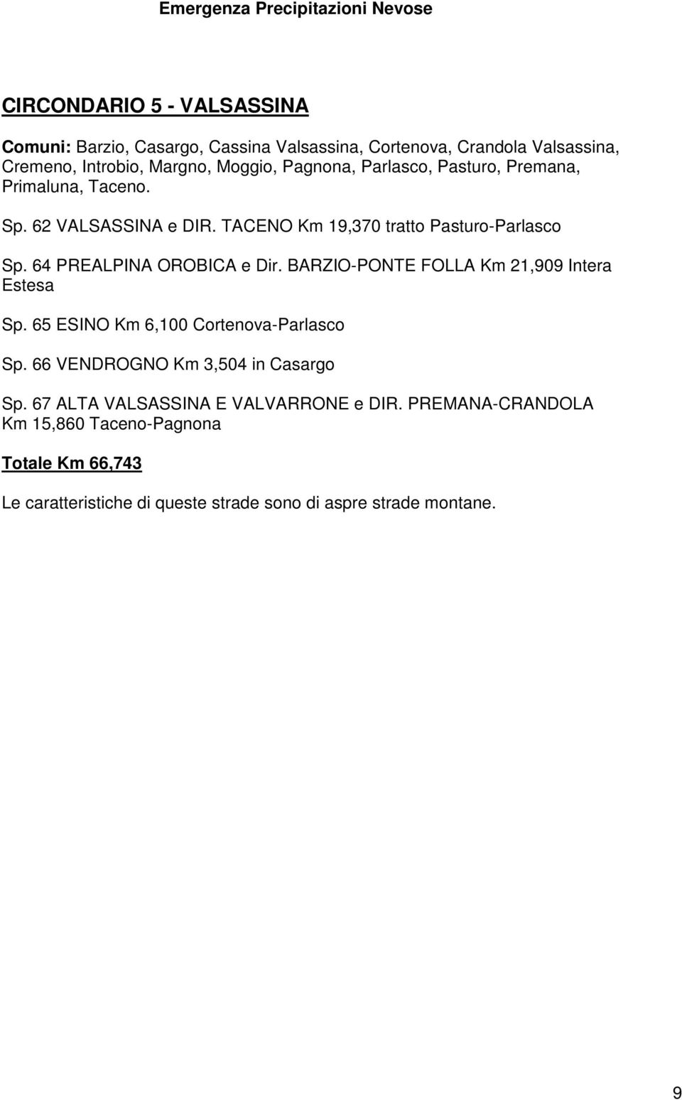 64 PREALPINA OROBICA e Dir. BARZIO-PONTE FOLLA Km 21,909 Intera Estesa Sp. 65 ESINO Km 6,100 Cortenova-Parlasco Sp.