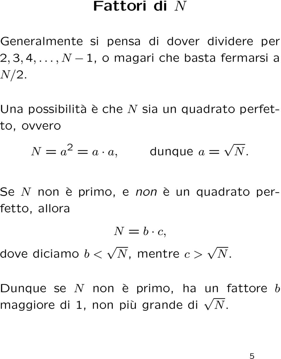 Una possibilità è che N sia un quadrato perfetto, ovvero N = a 2 = a a, dunque a = N.