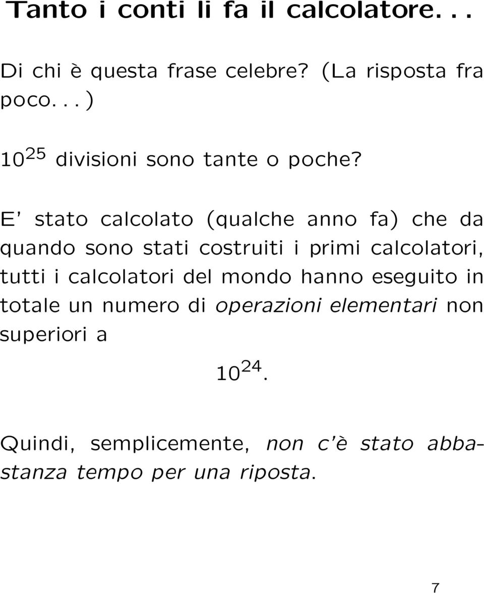 E stato calcolato (qualche anno fa) che da quando sono stati costruiti i primi calcolatori, tutti i