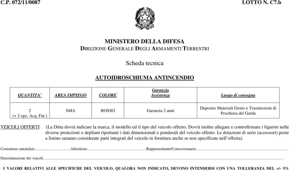 Fut.) SMA ROSSO Garanzia 2 anni Deposito Materiali Genio e Trasmissioni di Peschiera del Garda VEICOLI OFFERTI (La Ditta dovrà indicare la marca, il modello ed il tipo del veicolo offerto.