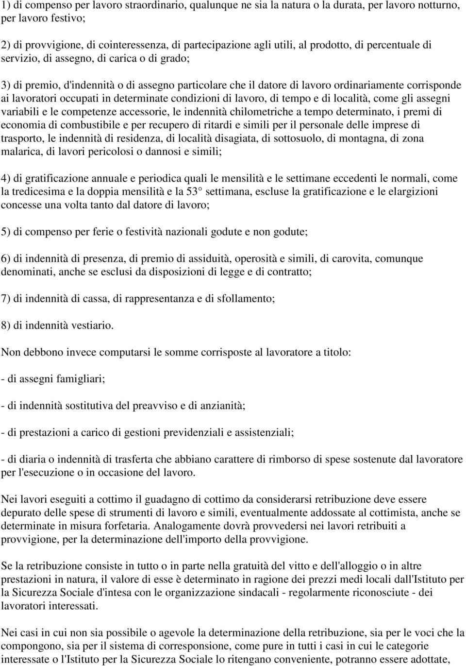 determinate condizioni di lavoro, di tempo e di località, come gli assegni variabili e le competenze accessorie, le indennità chilometriche a tempo determinato, i premi di economia di combustibile e