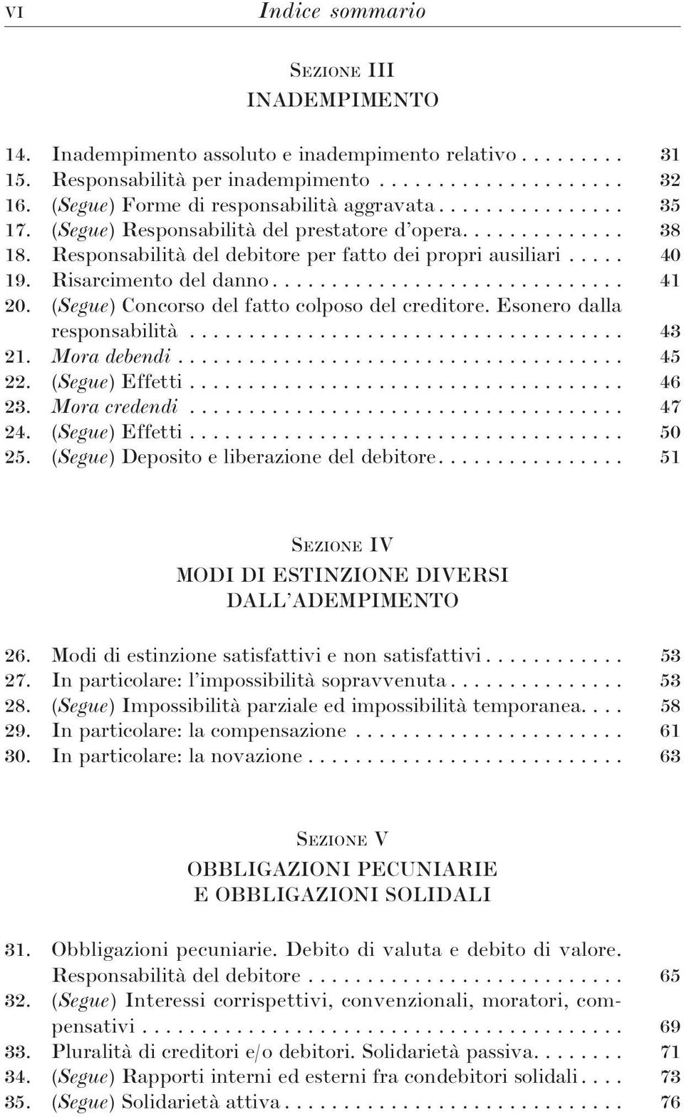 Esonero dalla responsabilità... 43 21. Mora debendi... 45 22. (Segue) Effetti... 46 23. Mora credendi... 47 24. (Segue) Effetti... 50 25. (Segue) Depositoeliberazionedeldebitore.